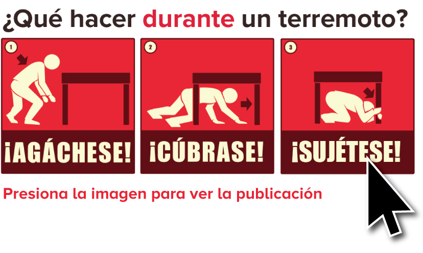 Enlace a publicación ¿Qué hacer durante un terremoto? - 3 cuadros demostrando las siguientes acciones: agáchese, cúbrase y sujétese.