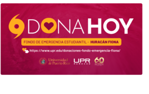 Banner UPR EN HUMACAO IMPULSA LA DONACIÓN DE FONDOS PARA AYUDAR A SUS ESTUDIANTES TRAS EL PASO DE FIONA 