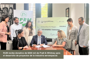 RUM recibe donativo de $500 mil de Pratt & Whitney para el desarrollo de proyectos de la industria aeroespacial