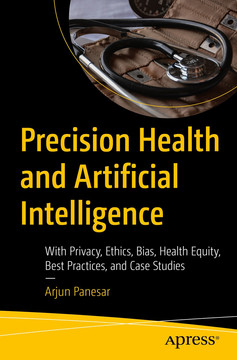 Precision Health and Artificial Intelligence - With Privacy, Ethics, Bias, Health Equity, Best Practices, and Case Studies