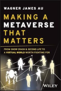 Making a Metaverse That Matters- From Snow Crash & Second Life to A Virtual World Worth Fighting For Making a Metaverse That Matters: From Snow Crash & Second Life to A Virtual World Worth Fighting For