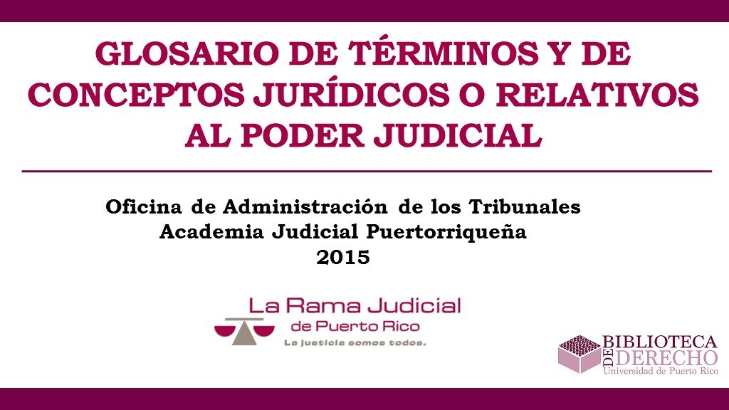 Glosario de Términos y Conceptos Jurídicos o Relativos al Poder Judicial