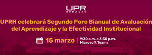 UPRH celebrará 2do Foro Bianual de Avaluación del Aprendizaje y la Efectividad Institucional 