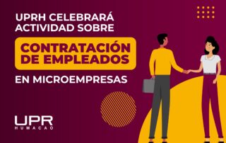 UPRH celebrará actividad sobre contratación de empleados en microempresas libre de costo