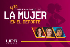 Promoción del Cuarto Conversatorio de La Mujer en el Depore, en la UPR Humacao